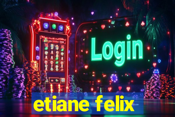 etiane felix